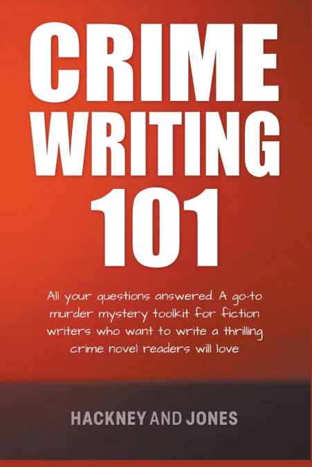 CRIME WRITING 101 - ALL YOUR QUESTIONS ANSWERED