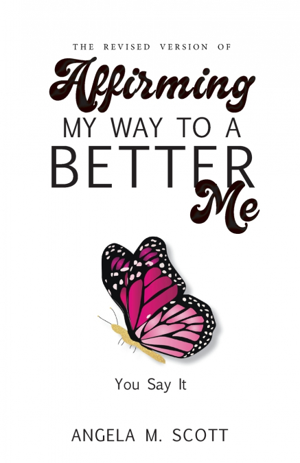 THE REVISED VERSION OF AFFIRMING MY WAY TO A BETTER ME