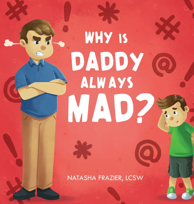 WHY IS DADDY ALWAYS MAD?