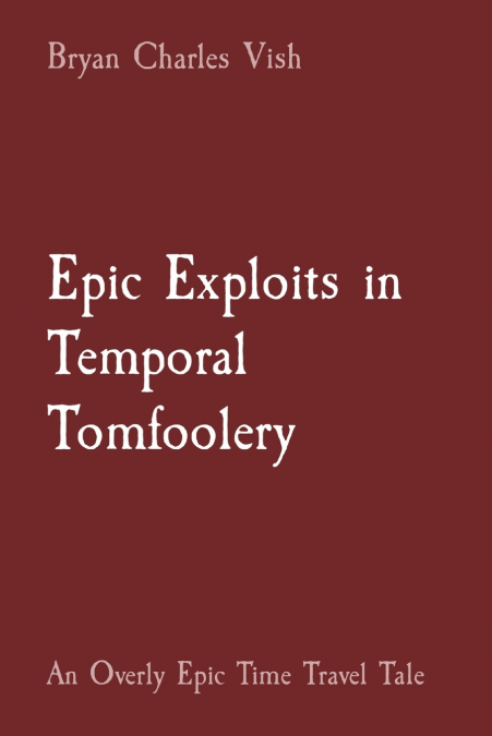 EPIC EXPLOITS IN TEMPORAL TOMFOOLERY