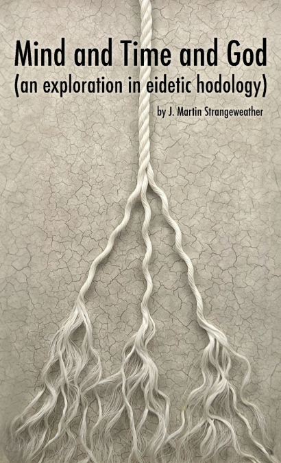 MIND AND TIME AND GOD (AN EXPLORATION IN EIDETIC HODOLOGY)