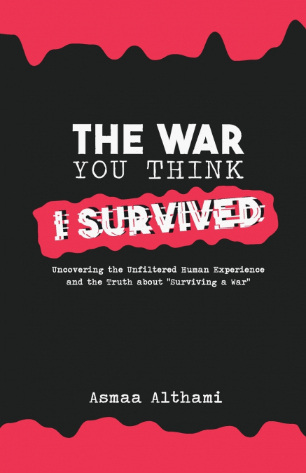THE WAR YOU THINK I SURVIVED