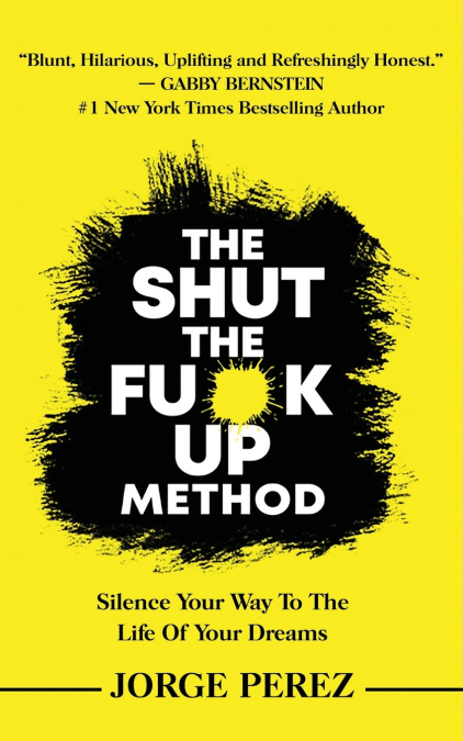 THE SHUT THE FUCK UP METHOD