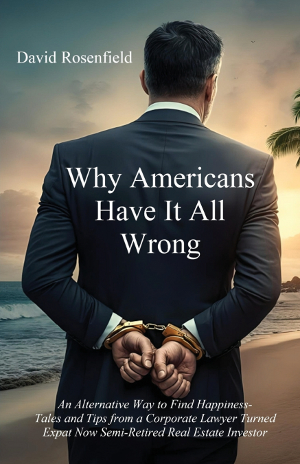 WHY AMERICANS HAVE IT ALL WRONG