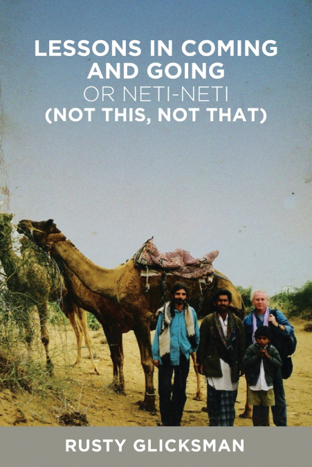 LESSONS IN COMING AND GOING OR NETI-NETI (NOT THIS NOT THAT)