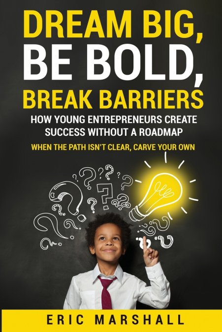 DREAM BIG, BE BOLD, BREAK BARRIERS