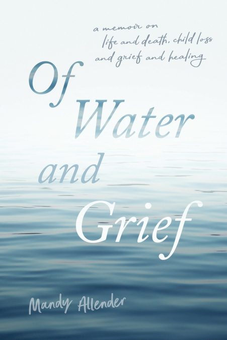 OF WATER AND GRIEF