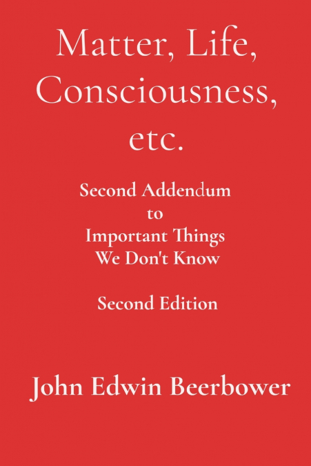 MATTER, LIFE, CONSCIOUSNESS, ETC.