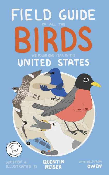 FIELD GUIDE OF ALL THE BIRDS WE FOUND ONE YEAR IN THE UNITED