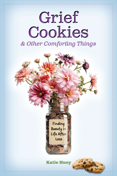 GRIEF COOKIES AND OTHER COMFORTING THINGS