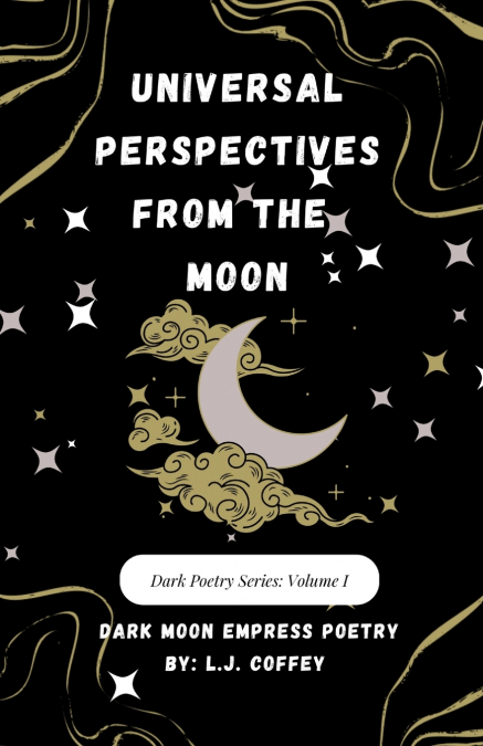 UNIVERSAL PERSPECTIVES FROM THE MOON, DARK POETRY SERIES