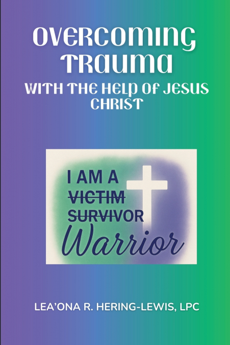 OVERCOMING TRAUMA WITH THE HELP OF JESUS CHRIST
