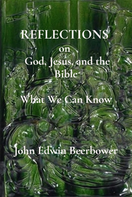 REFLECTIONS ON GOD, JESUS, AND THE BIBLE