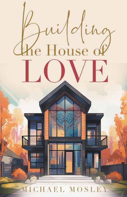 BUILDING THE HOUSE OF LOVE