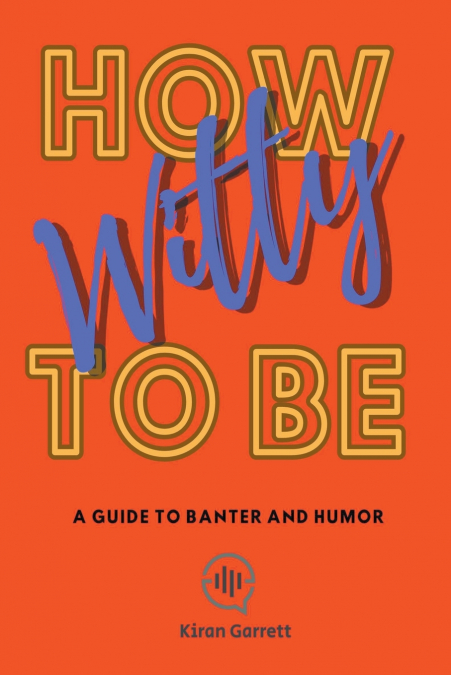HOW TO BE WITTY