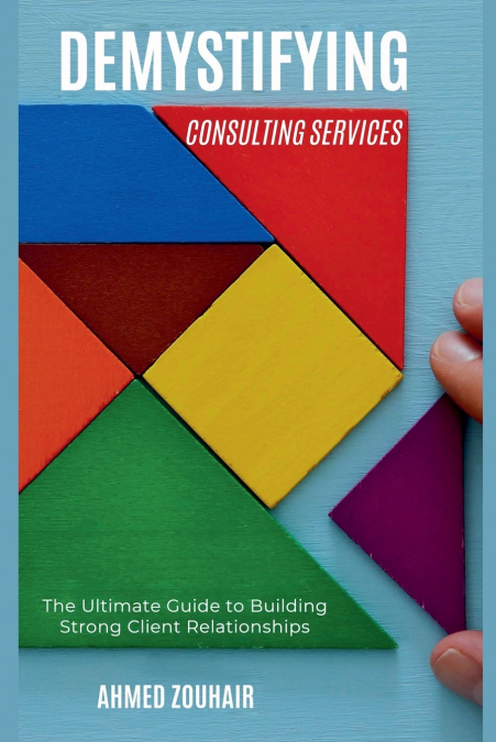 DEMYSTIFYING CONSULTING SERVICES-THE ULTIMATE GUIDE TO BUILD