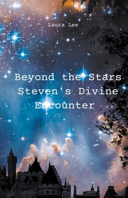 BEYOND THE STARS STEVEN?S DIVINE ENCOUNTER