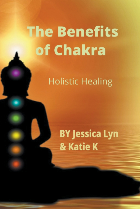 THE BENEFITS OF CHAKRA HOLISTIC HEALING