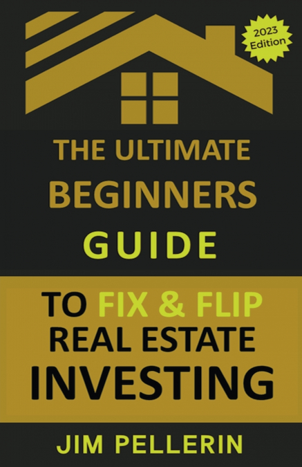 THE ULTIMATE BEGINNERS GUIDE TO FIX AND FLIP REAL ESTATE INV
