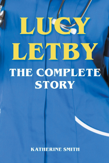 LUCY LETBY - THE COMPLETE STORY