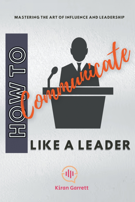 HOW TO COMMUNICATE LIKE A LEADER