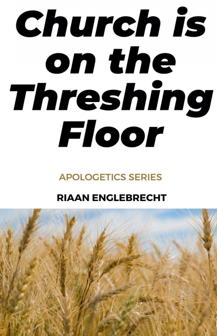 CHURCH IS ON THE THRESHING FLOOR