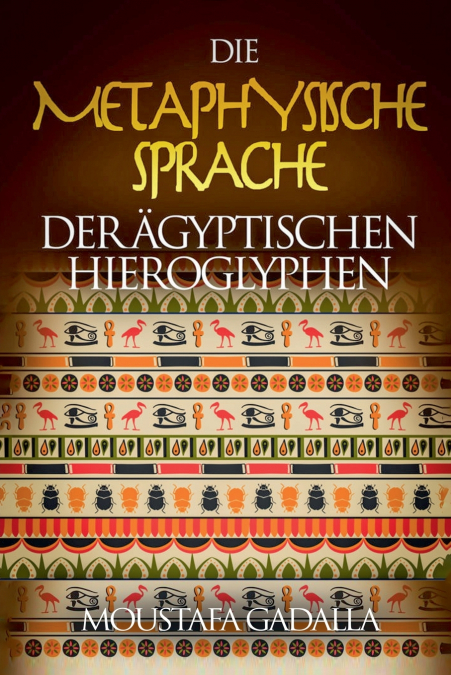 DIE METAPHYSISCHE SPRACHE DER ?GYPTISCHEN HIEROGLYPHEN