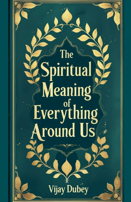 THE SPIRITUAL MEANING OF EVERYTHING AROUND US
