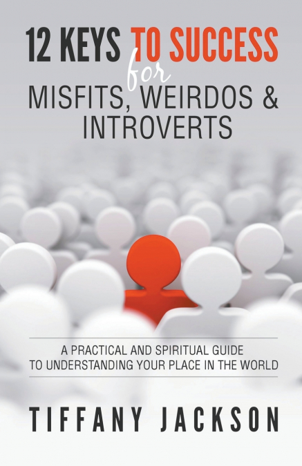 12 KEYS TO SUCCESS FOR MISFITS, WEIRDOS & INTROVERTS