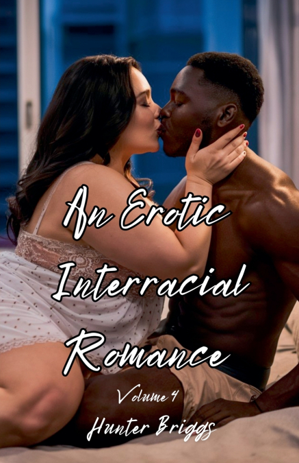 AN EROTIC INTERRACIAL ROMANCE VOLUME 4