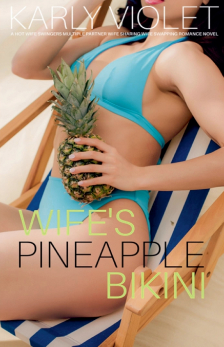WIFE?S PINEAPPLE BIKINI - A HOT WIFE SWINGERS MULTIPLE PARTN
