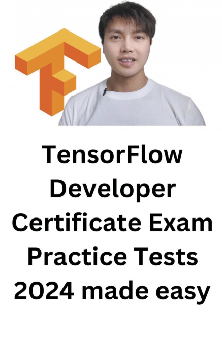 TENSORFLOW DEVELOPER CERTIFICATE EXAM PRACTICE TESTS 2024 MA