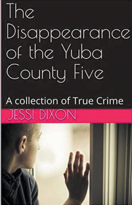 THE DISAPPEARANCE OF THE YUBA COUNTY FIVE