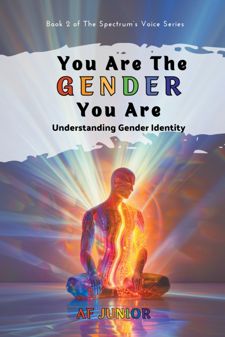 YOU ARE THE GENDER YOU ARE - UNDERSTANDING GENDER IDENTITY