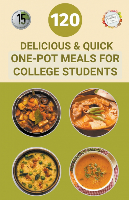 120 DELICIOUS AND QUICK ONE-POT MEALS FOR COLLEGE STUDENTS