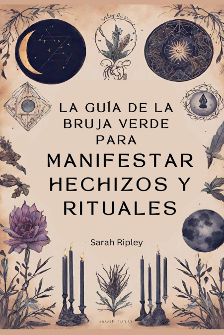 LA GUIA DE LA BRUJA VERDE PARA MANIFESTAR HECHIZOS Y RITUALE