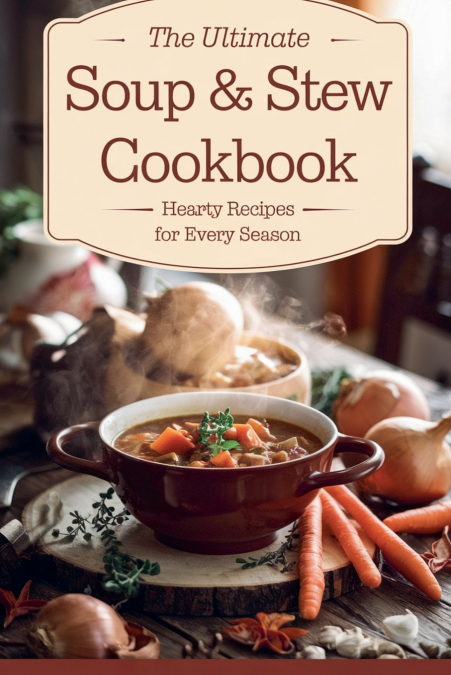 THE ULTIMATE SOUP & STEW COOKBOOK