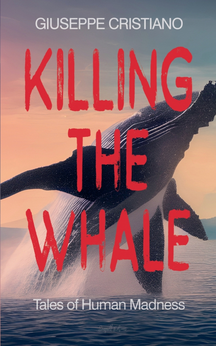 KILLING THE WHALE (TALES OF HUMAN MADNESS)