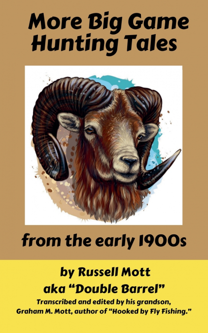 MORE BIG GAME HUNTING TALES FROM THE EARLY 1900S