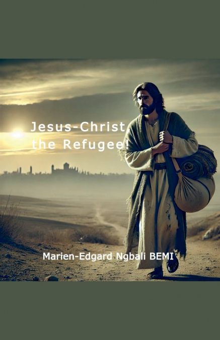 JESUS-CHRIST, THE REFUGEE!