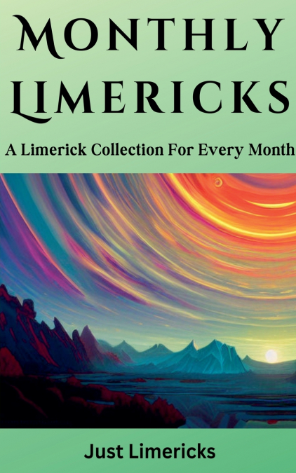 MONTHLY LIMERICKS - A LIMERICK COLLECTION FOR EVERY MONTH