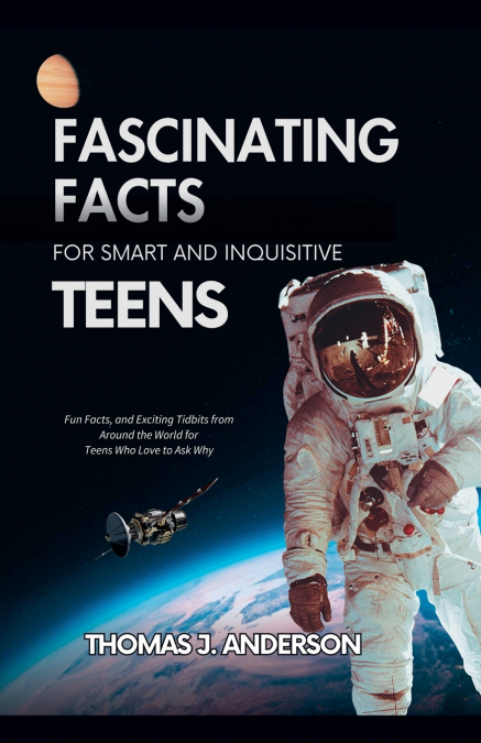 FASCINATING FACTS FOR SMART AND INQUISITIVE TEENS