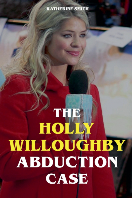 THE HOLLY WILLOUGHBY ABDUCTION CASE