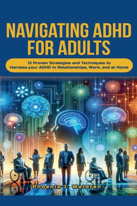 NAVIGATING ADHD FOR ADULTS12 PROVEN STRATEGIES AND TECHNIQUE