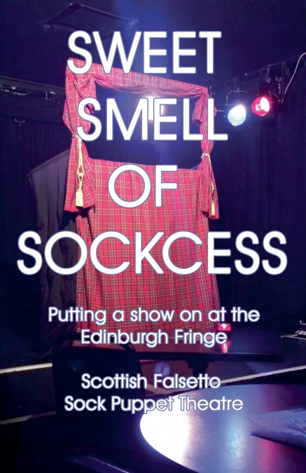 SWEET SMELL OF SOCKCESS - PUTTING A SHOW ON AT THE EDINBURGH