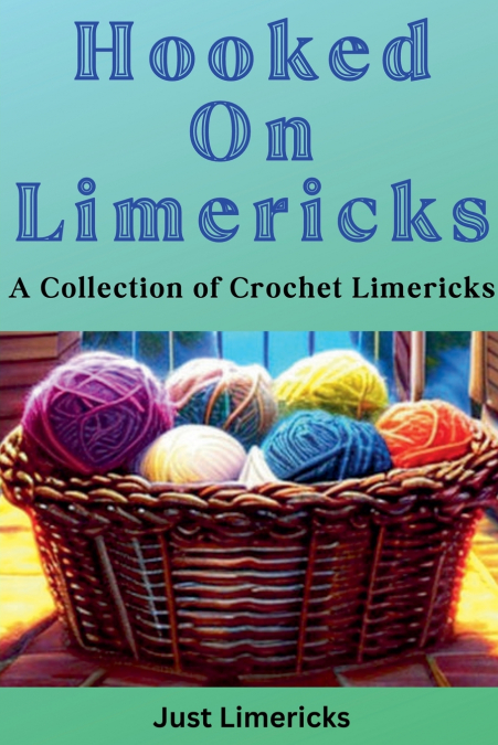 HOOKED ON LIMERICKS - A COLLECTION OF CROCHET LIMERICKS
