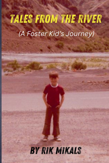 TALES FROM THE RIVER (A FOSTER KID?S JOURNEY)
