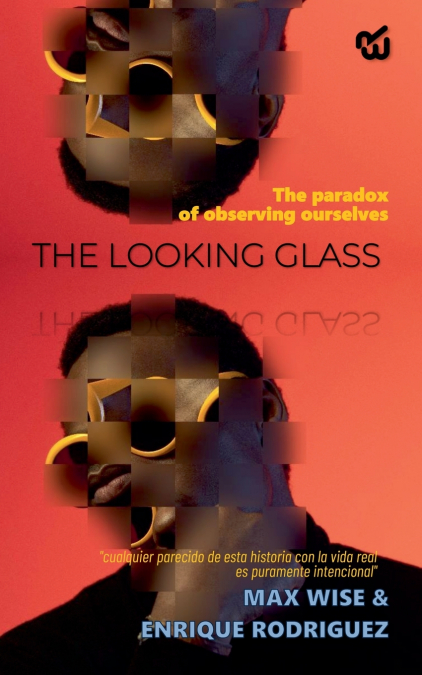 THE LOOKING GLASS THE PARADOX OF OBSERVING OURSELVES