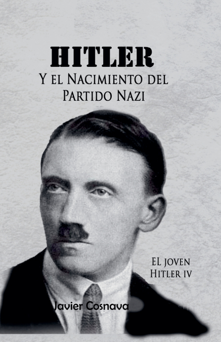 EL JOVEN HITLER 4 (HITLER Y EL NACIMIENTO DEL PARTIDO NAZI)