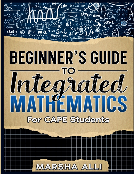 BEGINNER?S GUIDE TO INTEGRATED MATHEMATICS